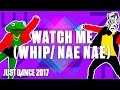 Just Dance 2017: Watch Me (Whip/Nae Nae) by Silentó - Official Track Gameplay [US]