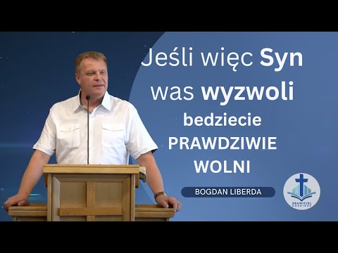„Jeśli więc Syn was wyzwoli, będziecie prawdziwie wolni."   |  Bogdan Liberda