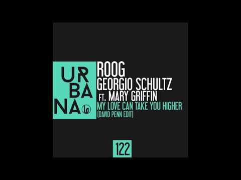 Roog & Georgio Schultz ft. Mary Griffin - My Love Can Take You Higher (David Penn Re Cut Edit)