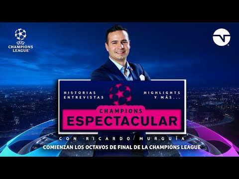 ¡COMIENZAN LOS OCTAVOS DE FINAL DE LA CHAMPIONS LEAGUE! | CHAMPIONS ESPECTACULAR