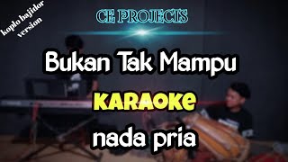 Download lagu BUKAN TAK MAMPU KARAOKE NADA PRIA KOPLO BAJIDOR VE... mp3