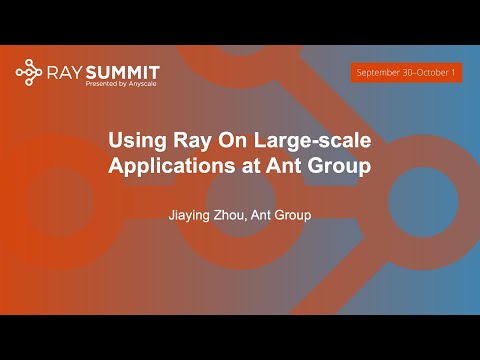 Using Ray On Large-scale Applications at Ant Group - Jiaying Zhou, Ant Group