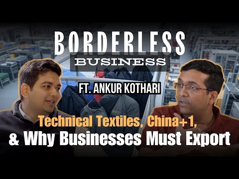 Technical Textiles, China+1, & Why India Must Export | Ep 1 | Borderless Business