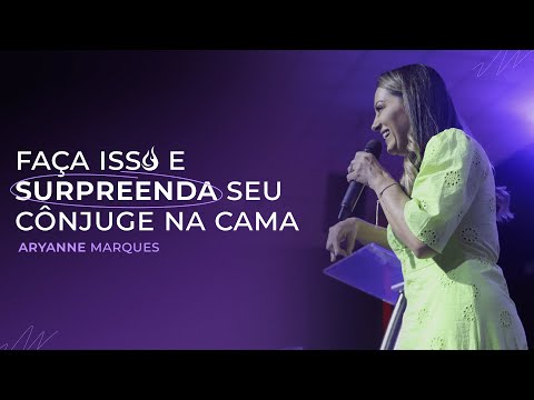 Coisas Para Fazer e Surpreender Seu Cônjuge na Cama | Aryanne Marques