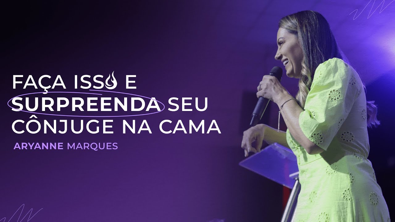 Faça isso e surpreenda seu cônjuge na cama | Aryanne Marques