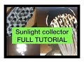 FULL DIY TUTORIAL Sunlight collector using optical fibers