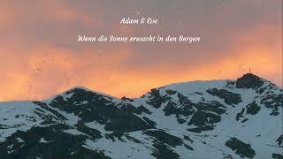 Wenn die Sonne erwacht in den Bergen - Adam &amp; Eve