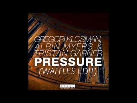 Gregori Klosman, Albin Myers & Tristan Garner - Pressure (Waffles Edit)