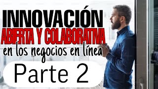 INNOVACIÓN ABIERTA Y COLABORATIVA EN LOS NEGOCIOS EN LÍNEA💸capítulo 2