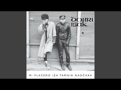 Mi Placemo Iza Tamnih Naocara - Dobri Isak