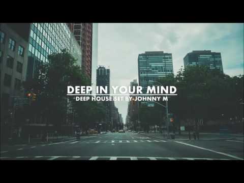 Deep In Your Mind | Deep House Set | Winter 2017 Mixed By Johnny M