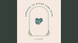 Download lagu Someone To Spend Time With (En Español) mp3 Download lagu Someone To Spend Time With (En Español) mp3