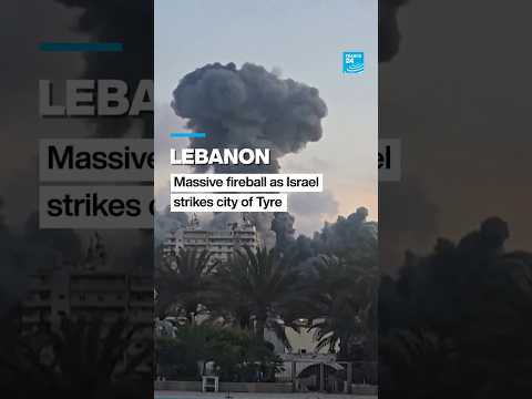 Lebanon: Massive fireball as Israel strikes city of Tyre