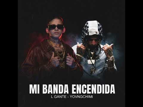 L GANTE - YOVNGCHIMI (MI BANDA ENCENDIDA)