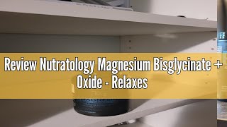 Review Nutratology Magnesium Bisglycinate + Oxide - Relaxes Muscles, Improves Sleep Quality, Maintai
