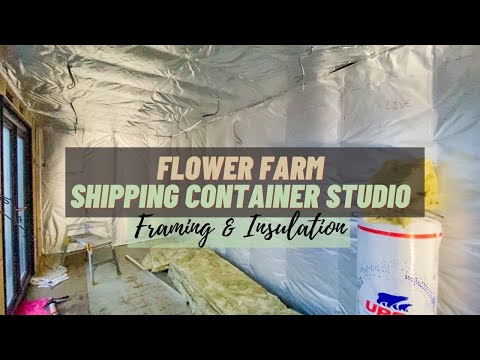 FLOWER FARM studio workshop | Framing & Insulating shipping container conversion & vapour barrier
