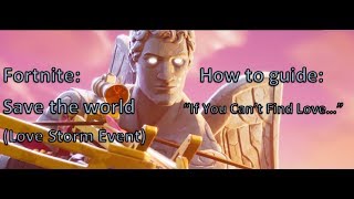 How to guide: Fortnite (Love storm event) &quot;If You Can&#39;t Find Love...&quot; quest