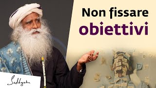 Non fissare obiettivi nella vita | Sadhguru Italiano
