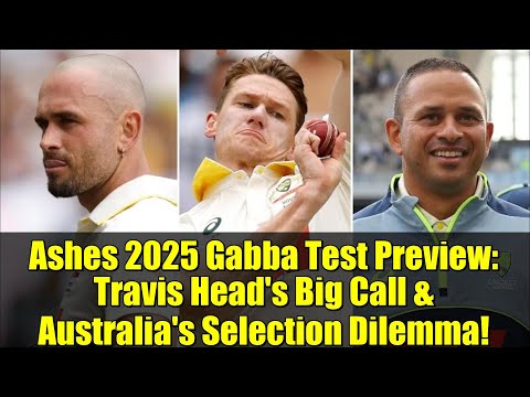 Ashes 2025 Gabba Test Preview: Travis Head's Big Call & Australia's Selection Dilemma!