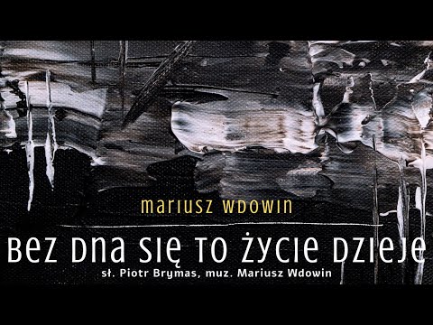 Mariusz Wdowin - Bez dna się to życie dzieje