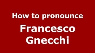 How to pronounce Francesco Gnecchi