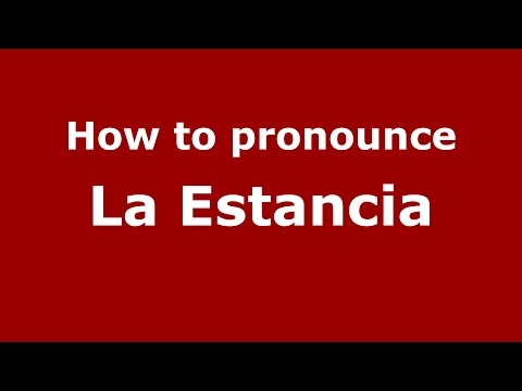 How to pronounce La Estancia