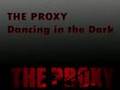 The Proxy - Dancing In The Dark 