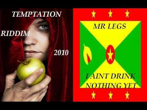 MR LEGS - I AINT DRINK NOTHING YET - TEMPTATION RIDDIM - GRENADA SOCA 2010