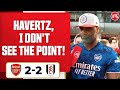Arsenal 2-2 Fulham | Havertz, I Don't See The Point! (Yardman)