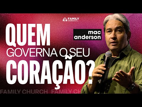 QUEM GOVERNA O SEU CORAÇÃO? - PR. MAC ANDERSON