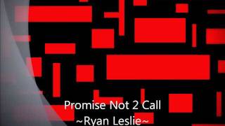 Promise Not To Call - Ryan Leslie