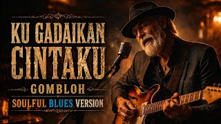 Download lagu KU GADAIKAN CINTAKU - GOMBLOH || COVER SOULFUL BLUES mp3