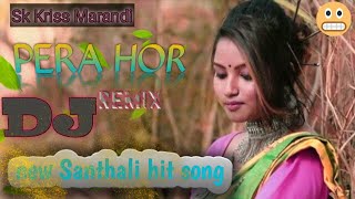 Pera hor santhali song /🔥 DJ 🔥/ pera hor san