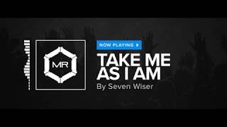 Seven Wiser - Take Me As I Am [HD]