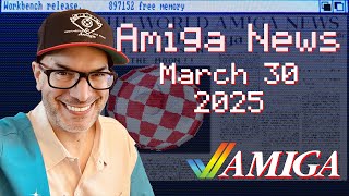 Commodore Amiga News Week of March 30, 2025 with AmigaBill