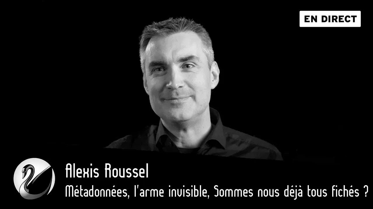 Métadonnées, l'arme invisible, Sommes nous déjà tous fichés ? Alexis Roussel
