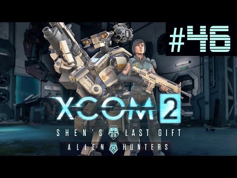 XCOM 2 Shen's Last Gift + Alien Hunters Part 46 (Legend Ironman)