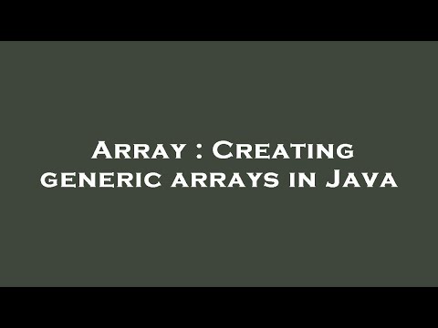 Array Creating Generic Arrays In Java