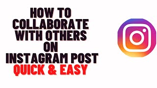 how to collaborate with others on instagram post,how to add collaboration in instagram post