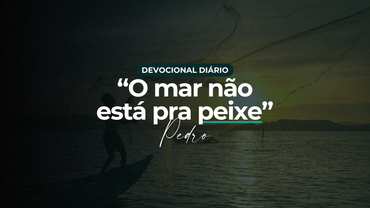 Devocional Diário | O MAR NÃO ESTÁ PRA PEIXE | Jéssica Leles