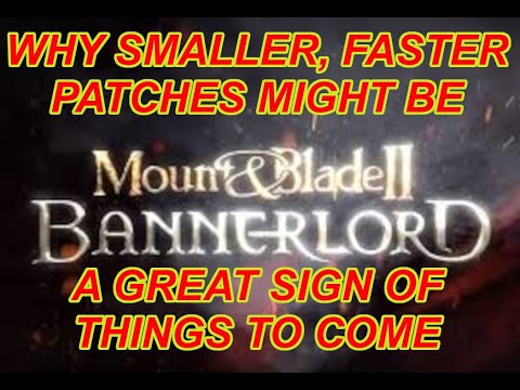 Bannerlord What Quicker, Smaller Patches Mean For The Game "Hear Me Out"  | Flesson19