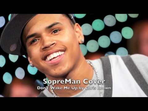 SopreMan Cover - Don't wake me up by Chris Brown
