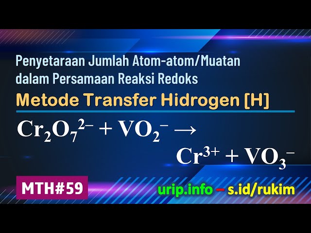 MTH, Reaksi Redoks: Cr2O72– + VO2– → Cr3+ + VO3–    (MTH-59)