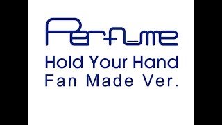Perfume   Hold Your Hand (Fan Made Ver.)