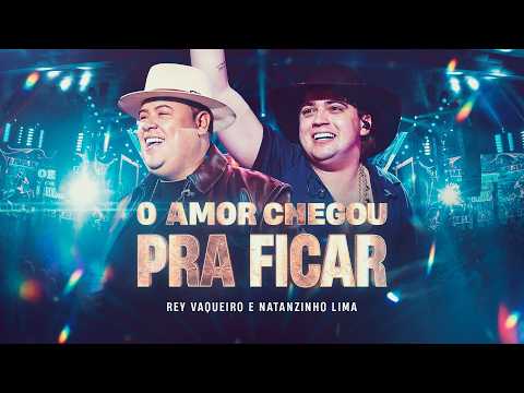 O AMOR CHEGOU PRA FICAR - Rey Vaqueiro e Natanzinho Lima