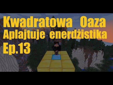 Kwadratowa Oaza ep 13 Aplajtuje enerdżistika (minecraft)