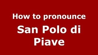 How to pronounce San Polo Di Piave