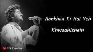 Aankhon Ki Hai Yeh Khwaahishein By  Arijit Singh  