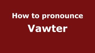 How to pronounce Vawter