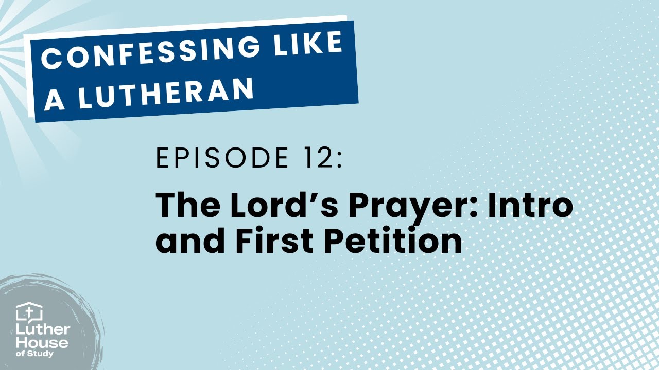 Ep. 12 - The Lord's Prayer Intro and First Petition